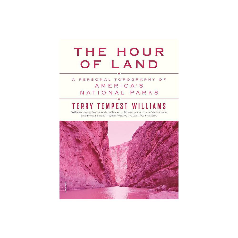 Williams, Terry Tempest, The Hour of Land: A Personal Topography of America's National Parks, 9781250132147, Picador, 2017, Literary Collections, Books, 223701